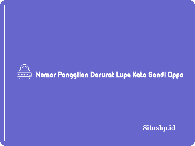Nomor Panggilan Darurat Lupa Kata Sandi Oppo