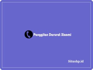 Panggilan Darurat Xiaomi: Cara Menggunakan & Mematikan Terbaru 2024