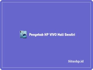 Penyebab HP Vivo mati sendiri
