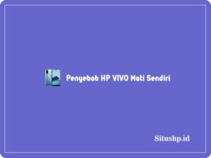 7 Penyebab HP VIVO Mati Sendiri & Cara Mengatasinya 2024