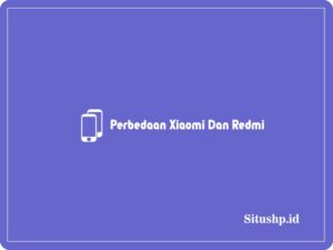 perbedaan Xiaomi dan Redmi