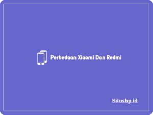 Ini Dia 6 Perbedaan Xiaomi Dan Redmi Terbaru 2024