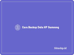 2+ Cara Backup Data HP Samsung Paling Lengkap 2024