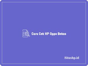 Cara Cek HP Oppo Bekas
