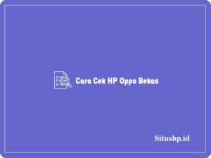 3+ Cara Cek HP Oppo Bekas Terupdate 2024