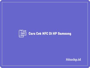 4 Cara Cek NFC Di HP Samsung Paling Lengkap Terbaru 2024