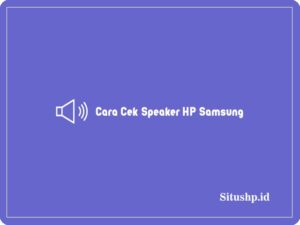 Cara Cek Speaker HP Samsung