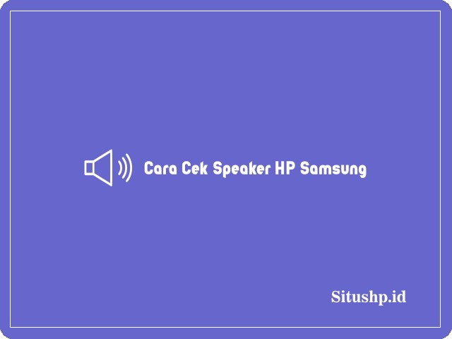 Cara Cek Speaker HP Samsung