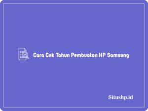3+ Cara Cek Tahun Pembuatan HP Samsung Paling Jitu 2024