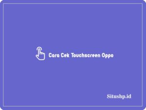 4 Cara Cek Touchscreen Oppo Dengan & Tanpa Aplikasi Terbaru 2023