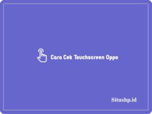 4 Cara Cek Touchscreen Oppo Dengan & Tanpa Aplikasi Terbaru 2024