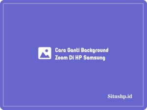 Cara Ganti Background Zoom Di HP Samsung