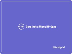 3+ Cara Instal Ulang HP Oppo Terlengkap 2023