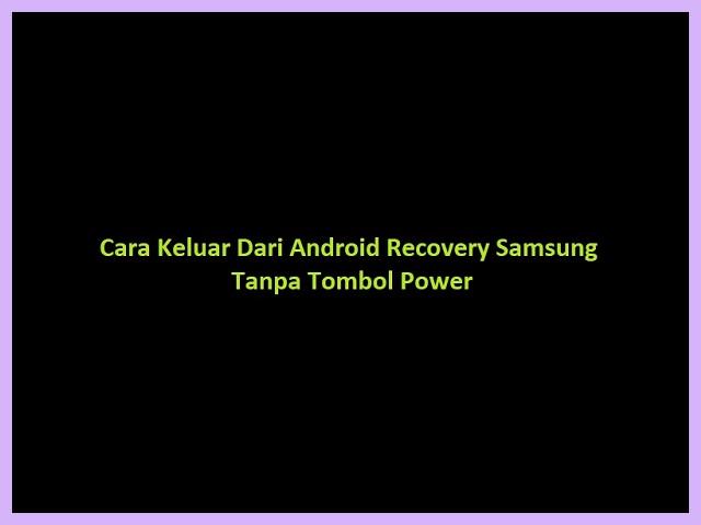 Cara Keluar Dari Android Recovery Samsung