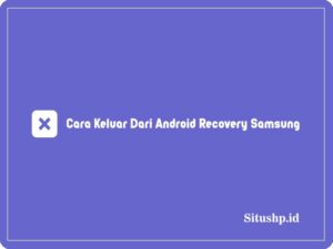 5+ Cara Keluar Dari Android Recovery Samsung Terbaru 2024