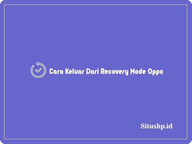 Cara keluar dari Recovery Mode Oppo