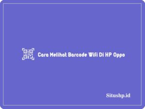 2 Cara Melihat Barcode Wifi Di HP Oppo Terlengkap 2024