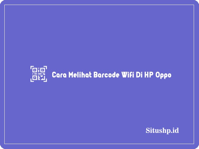 Cara melihat barcode wifi di HP Oppo