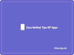 5+ Cara Melihat Tipe HP Oppo Terbaru 2024