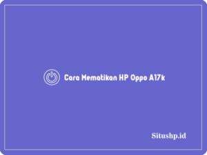 3 Cara Mematikan HP Oppo A17k Dan A17 Tanpa Tombol Power 2024