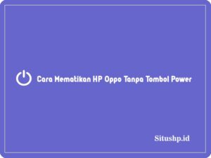 3+ Cara Mematikan HP Oppo Tanpa Tombol Power Terbaru 2023