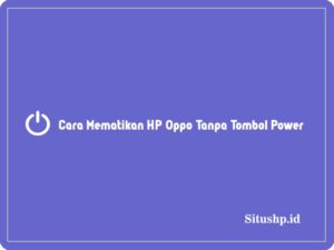 3+ Cara Mematikan HP Oppo Tanpa Tombol Power Terbaru 2024