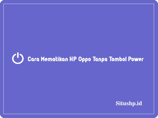 Cara mematikan HP Oppo tanpa tombol power