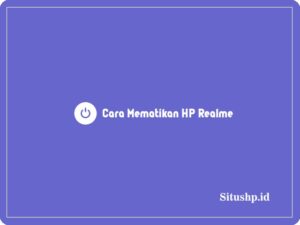 4+ Cara Mematikan HP Realme Dengan & Tanpa Tombol Terbaru 2024