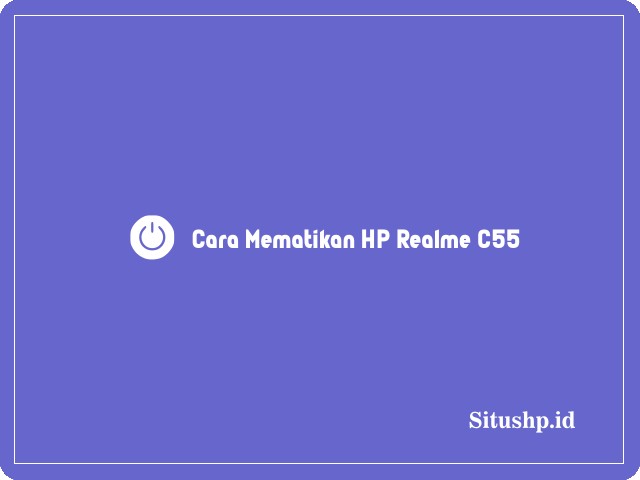 Cara mematikan HP Realme C55