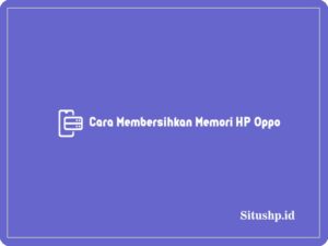 3+ Cara Membersihkan Memori HP Oppo Terlengkap 2024