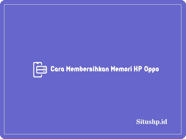 Cara membersihkan memori HP Oppo