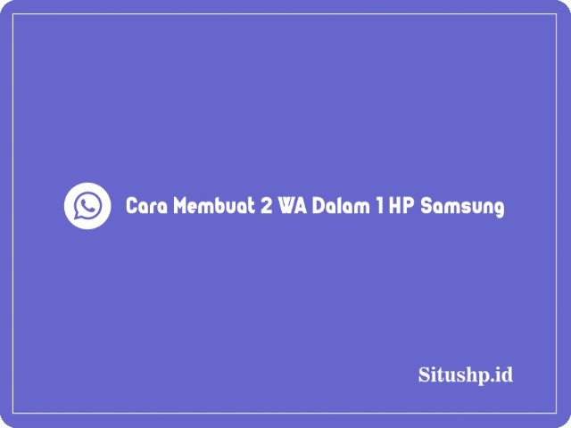Cara Membuat 2 WA Dalam 1 HP Samsung