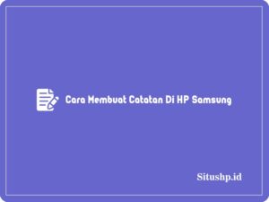 4 Cara Membuat Catatan Di HP Samsung Terbaru 2024