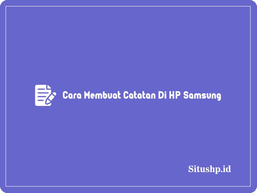 Cara Membuat Catatan Di HP Samsung