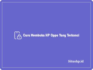 4+ Cara Membuka HP Oppo Yang Terkunci Terlengkap 2024