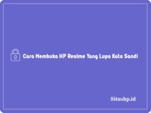 4 Cara Membuka HP Realme Yang Lupa Kata Sandi Terlengkap 2024