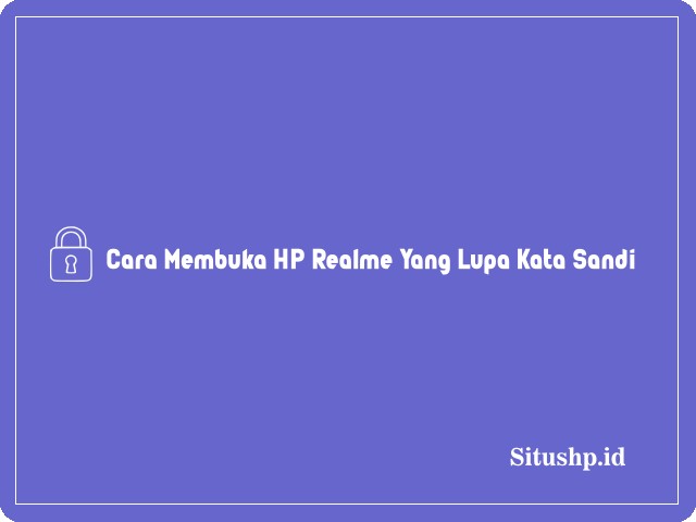Cara Membuka HP Realme Yang Lupa Kata Sandi