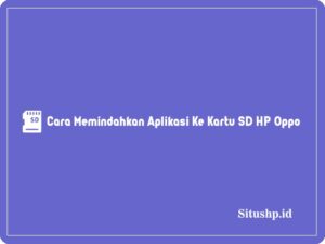 4 Cara Memindahkan Aplikasi Ke Kartu SD HP Oppo Terbaru