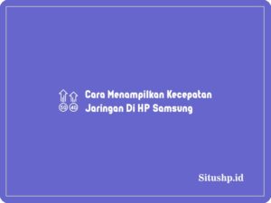 Cara Menampilkan Kecepatan Jaringan Di HP Samsung