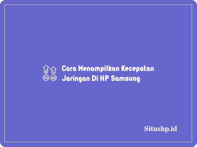 Cara Menampilkan Kecepatan Jaringan Di HP Samsung