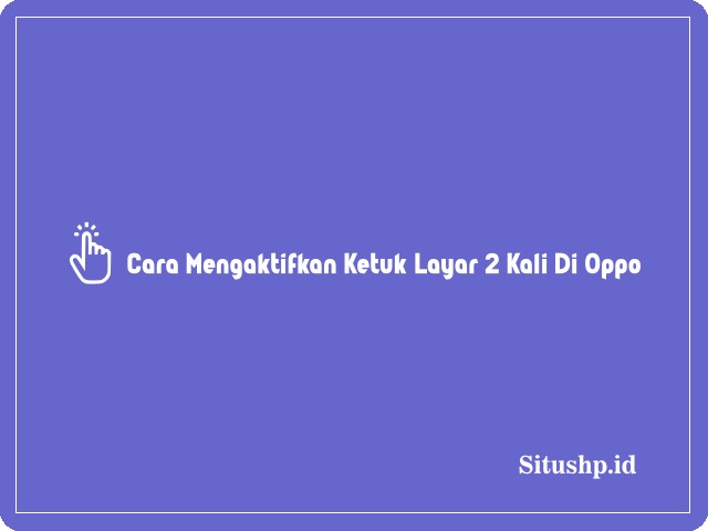 Cara mengaktifkan ketuk layar 2 kali di Oppo