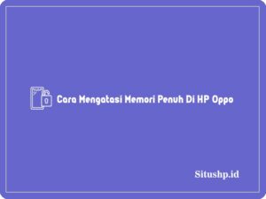 5+ Cara Mengatasi Memori Penuh Di HP Oppo Terbaru 2024