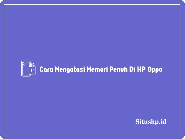 Cara mengatasi memori penuh di HP Oppo
