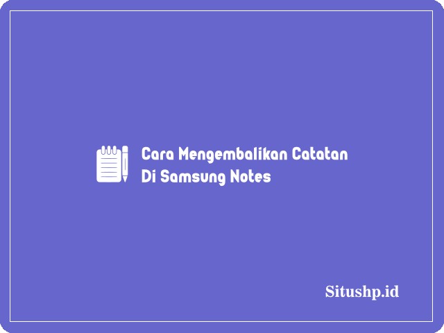 Cara Mengembalikan Catatan Di Samsung Notes