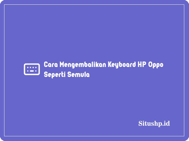 Cara Mengembalikan Keyboard HP Oppo