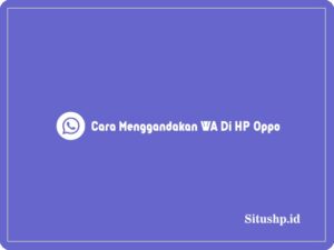 2+ Cara Menggandakan WA Di HP Oppo Terupdate 2024