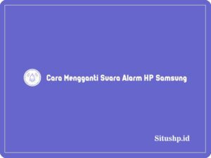 3 Cara Mengganti Suara Alarm HP Samsung Terlengkap 2024
