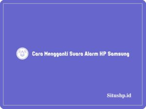 Cara Mengganti Suara Alarm HP Samsung