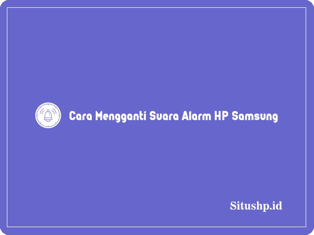 Cara Mengganti Suara Alarm HP Samsung