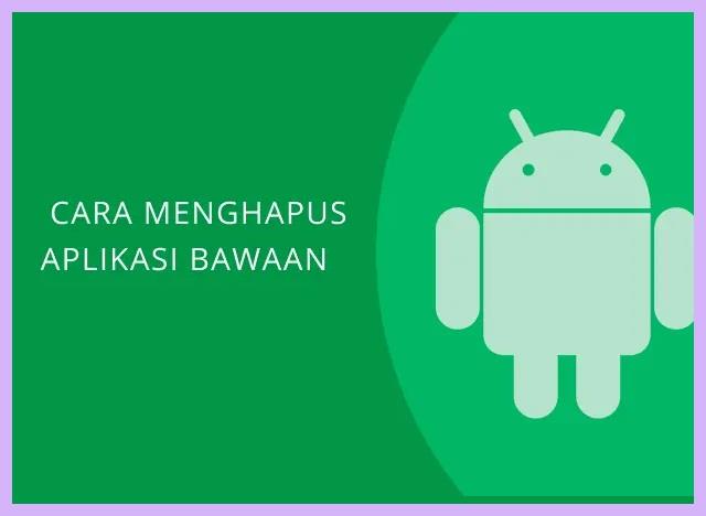 Cara Menghapus Aplikasi Bawaan Samsung
